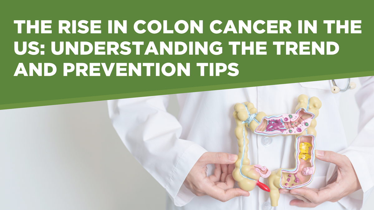 The Rise in Colon Cancer in the US Understanding the Trend and Preven
